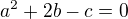 $a^{2} +2b -c=0$