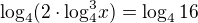$\text{log}_{4}(2\cdot \text{log}_{4}^{3}x)=\log_416$
