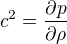 $c^2 = \frac{\partial p}{\partial \rho}$