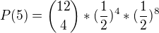 $P(5) = {12 \choose 4}*(\frac{1}{2})^{4}*({\frac{1}{2}})^{8}$