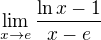 $\lim_{x\to e} \frac{\ln x -1}{x-e}$