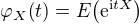 $\varphi_{X}{\(t\)}=E{\(\mathrm{e}^{\mathrm{i}tX}\)}$