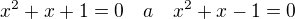 kopírovat do textarea $x^2+x+1=0 \quad a \quad x^2+x-1=0$