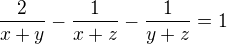 $\frac{2}{x+y}-\frac{1}{x+z}-\frac{1}{y+z}=1$