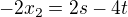 $-2x_2=2s-4t$