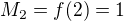 $M_{2}=f(2) = 1$