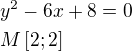 $y^2-6x+8=0\nlM\[2;2\]$