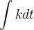 $\int{kdt}$