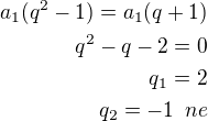 $a_1(q^2-1)=a_1(q+1)\\q^2-q-2=0\\q_1=2\\q_2=-1\,\,\text\,ne$