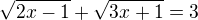 $\sqrt{2x-1}+\sqrt{3x+1}=3$