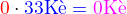 $\color{red}0\color{black}\cdot\color{blue}33\text{K�}=\color{magenta}0\text{K�}$