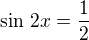$\sin\,2x=\frac 12$