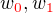 $w_{\color{red}0}, w_{\color{red}1}$