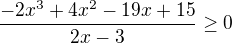kopírovat do textarea $\frac{-2x^3+4x^2-19x+15}{2x-3}\ge 0$