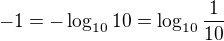 $-1=-\log_{10}10=\log_{10}\frac{1}{10}$
