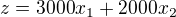 $z=3000x_{1}+2000x_{2}$