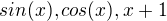 $sin(x),cos(x),x+1$