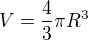 $V=\frac 43 \pi R^3$