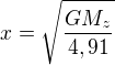 $x=\sqrt{\frac{GM_z}{4,91}}$