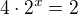 $4 \cdot 2^x = 2$