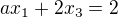 $ax_{1}+2x_{3} =2$