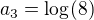 $a_{3} = \log_{}(8)$