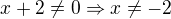 $x+2 \ne 0 \Rightarrow x \ne -2$