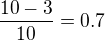 $\frac{10-3}{10}=0.7$