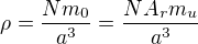 $\rho = \frac {N m_0}{a^3} = \frac {N A_r m_u}{a^3}$