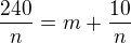 $\frac{240}{n}= m+\frac{10}{n}$
