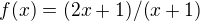 $f(x) = (2x + 1) / (x + 1)$