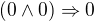 $(0 \wedge 0) \Rightarrow 0$