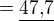 $=\underline{\text{47,7}}$