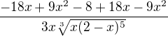 $\frac{-18x+9x^2 - 8 + 18x - 9x^2}{3x\sqrt[3]{x(2-x)^5}}$