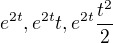 $e^{2t}, e^{2t}t, e^{2t}{\frac{t^2}{2}}$