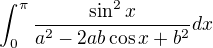 $\int_{0}^{\pi}\frac{\sin^2 x}{a^2-2ab \cos x+b^2}dx$