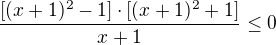 $\frac{[(x+1)^2-1]\cdot [(x+1)^2+1]}{x+1}\le0$