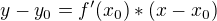 $y-y_{0}=f'(x_{0})*(x-x_{0})$