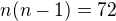 $n(n-1)=72$