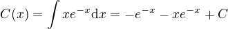 $C(x)=\int xe^{-x} \mathrm{d}x = -e^{-x}-xe^{-x}+C$