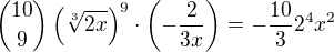 ${10 \choose 9} \left( \sqrt[3]{2x} \right)^9 \cdot \left(-\frac{2}{3x}\right) = -\frac{10}{3}2^4x^2$