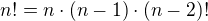 $n!=n\cdot (n-1)\cdot (n-2)!$