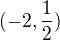 $(-2,\frac{1}{2})$