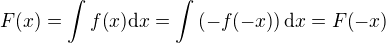$F{\(x\)}=\int{f{\(x\)}\mathrm{d}x}=\int{\(-f{\(-x\)}\)\mathrm{d}x}=F{\(-x\)}$