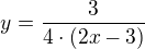 $y=\frac{3}{4\cdot (2x-3)}$