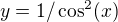 kopírovat do textarea $y=1/\cos ^{2}(x)$