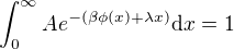 $\int_0^\infty Ae^{-(\beta\phi(x)+\lambda x)}\mathrm{d}x=1$