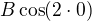 $B\cos(2\cdot 0)$