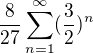 $\frac{8}{27}\sum_{n=1}^{\infty }(\frac{3}{2})^{n}$