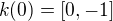 $k(0) = [0, -1]$